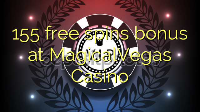 155 gratis spinn bonus på MagicalVegas Casino