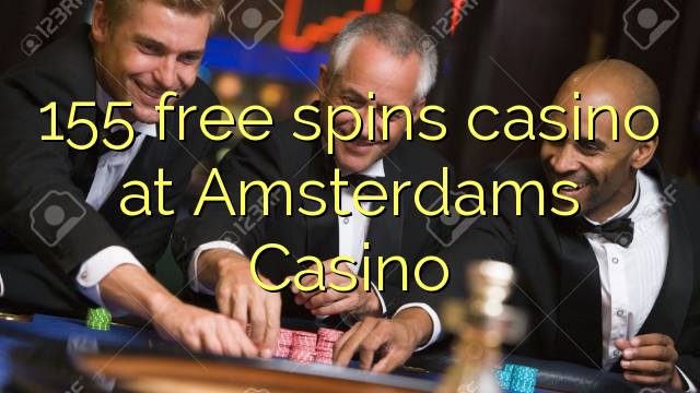 155 free spins casino at Amsterdams  Casino