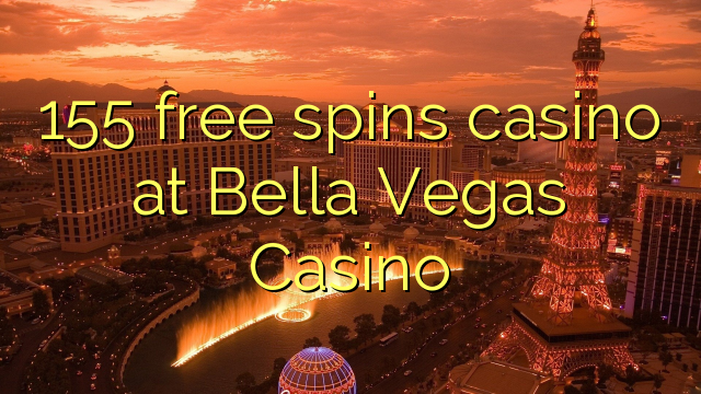 155 free spins casino at Bella Vegas Casino