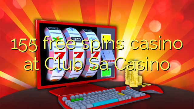 155 libera turnadas kazino ĉe Klubo Sa Kazino