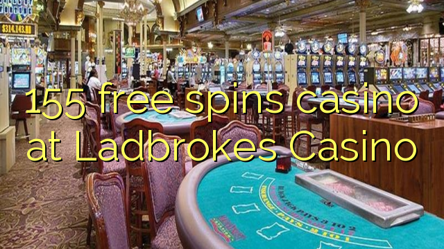 155 free spins casino at Ladbrokes Casino