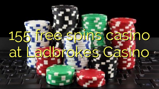 155 free spins casino at Ladbrokes Casino