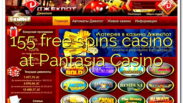 155 free spins casino at Pantasia Casino
