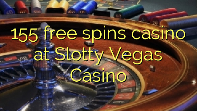 155 bepul Slotty Vegas Casino kazino Spin