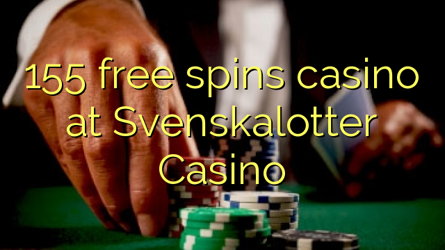 155 free spins casino at Svenskalotter Casino