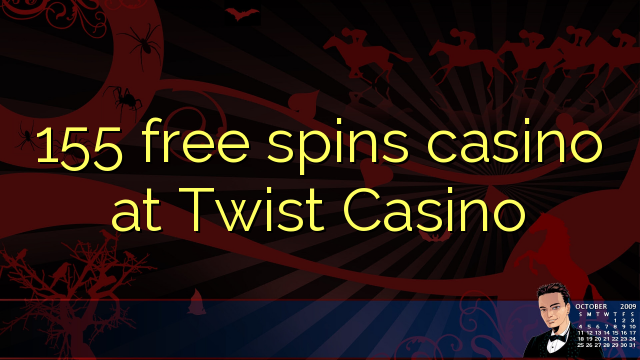 155 free spins casino at Twist Casino