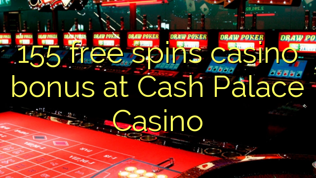 155 senza spins Bonus Casinò à Cash Palace Casino