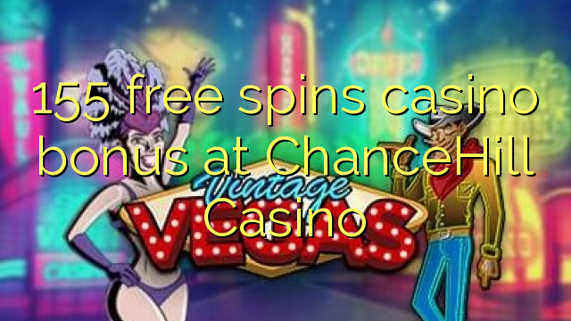 155 free spins casino bonus at ChanceHill Casino