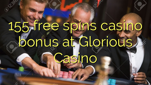 155 gratis spins casino bonus bij Glorious Casino