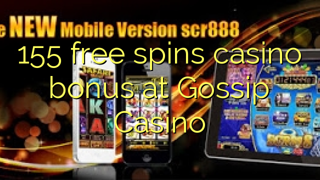 155 free spins casino bonus at Gossip Casino