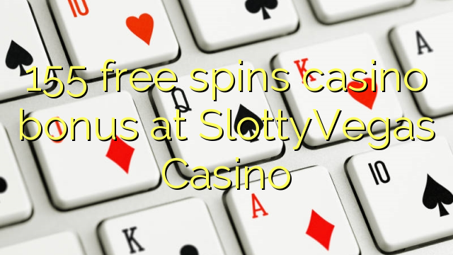 Ang 155 free spins casino bonus sa SlottyVegas Casino
