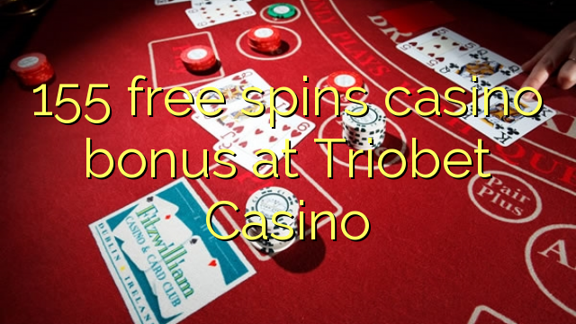 155 free spins casino bonus at Triobet Casino