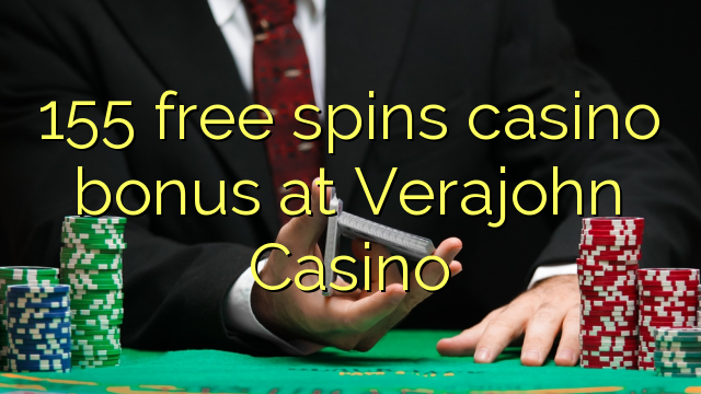 155 free spins casino bonus at Verajohn Casino