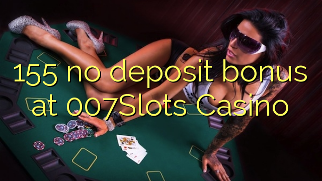 155Slots Casino 007 hech depozit bonus