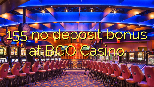 155 no deposit bonus at BGO Casino