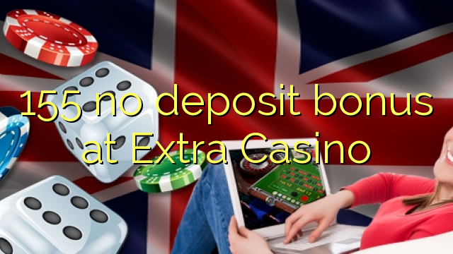155 walang deposit bonus sa Extra Casino