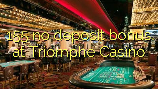 155 no paga cap dipòsit al Triomphe Casino