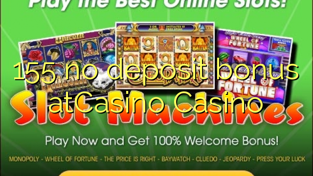 155 no deposit bonus atCasino 