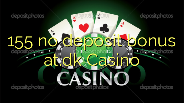 155 bez depozitnog bonusa at.dk Casino
