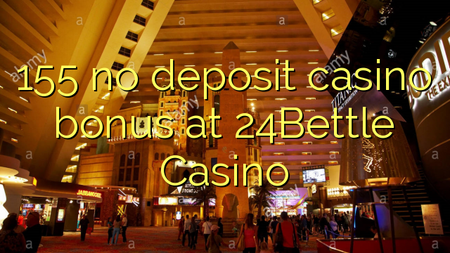 155 no deposit casino bonus at 24Bettle Casino