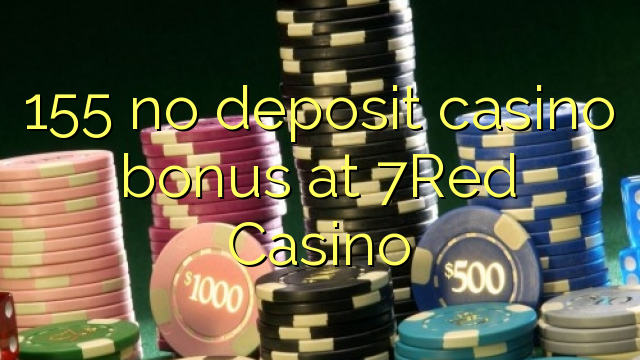 155 no deposit casino bonus at 7Red Casino