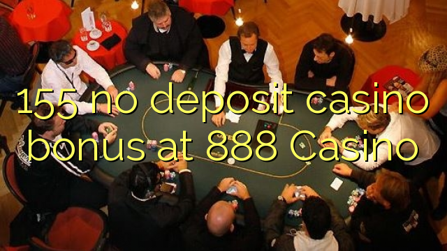 155 no deposit casino bonus at 888 Casino