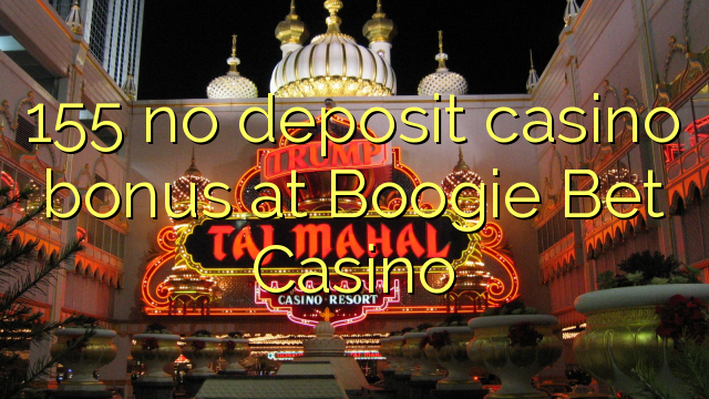 155 babu ajiya gidan caca bonus a Boogie Bet Casino