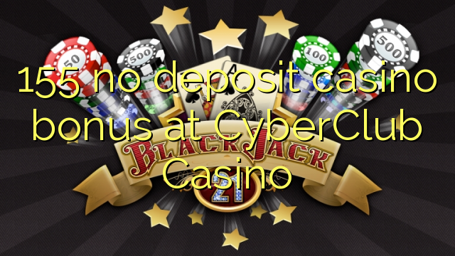 155 no deposit casino bonus at CyberClub  Casino