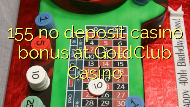 155 no deposit casino bonus at GoldClub  Casino