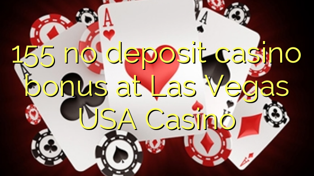155 tiada bonus kasino deposit di Las Vegas Amerika Syarikat Casino