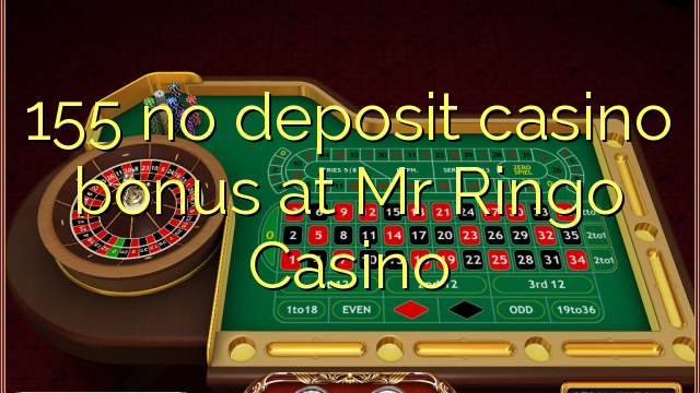 155 kahore bonus Casino tāpui i Mr Ringo Casino