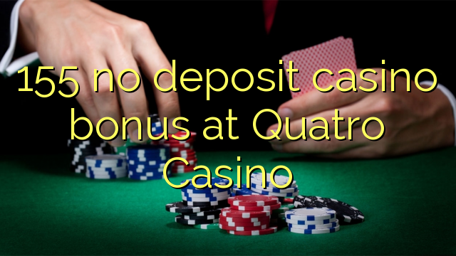 155 euweuh deposit kasino bonus di Quatro Kasino