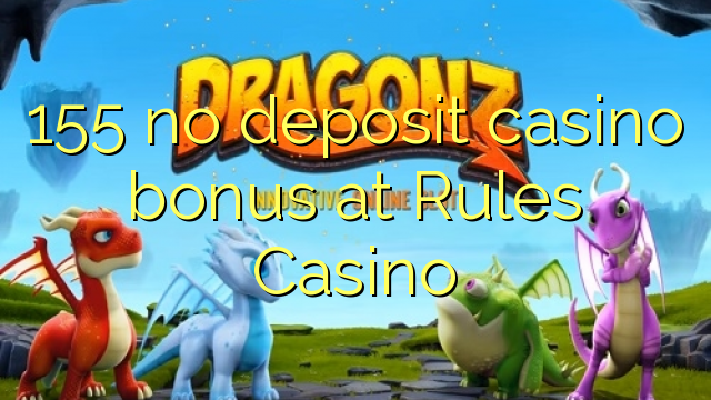 155 no deposit casino bonus at Rules Casino