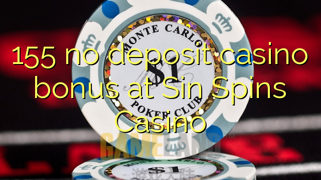 155 no deposit casino bonus at Sin Spins Casino