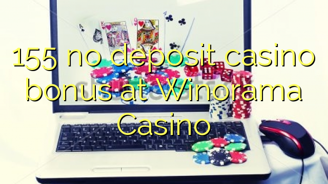 155 kahore bonus Casino tāpui i Winorama Casino