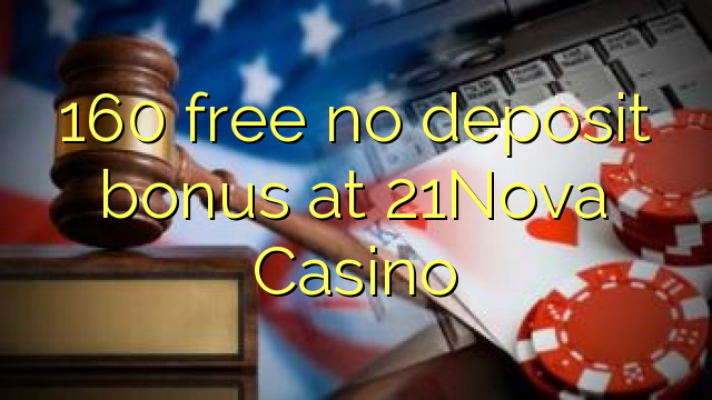 160 free no deposit bonus at 21Nova Casino