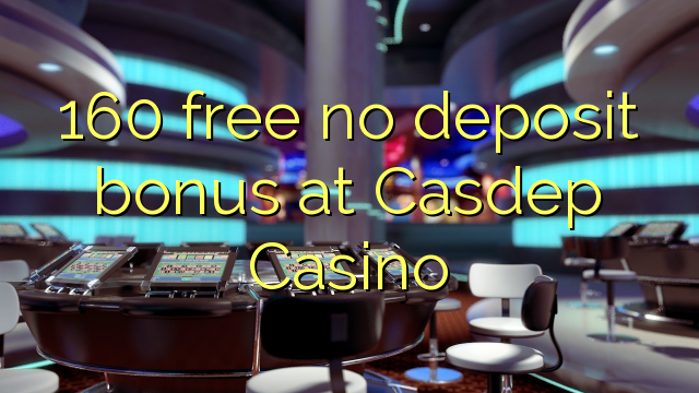 160 ókeypis innborgunarbónus hjá Casdep Casino