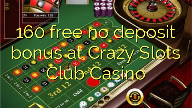 160 walang libreng deposito bonus sa Crazy Slots Club Casino