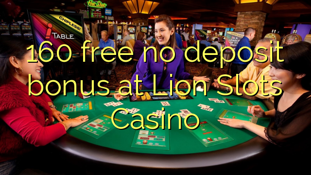 160 ฟรีไม่มีเงินฝากโบนัสที่ Lion Slots Casino