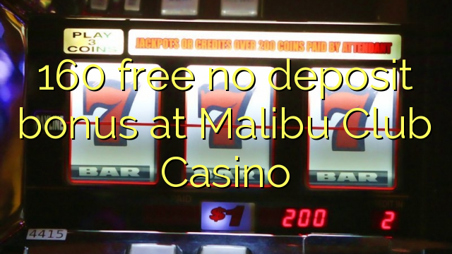 160 free no deposit bonus at Malibu Club Casino