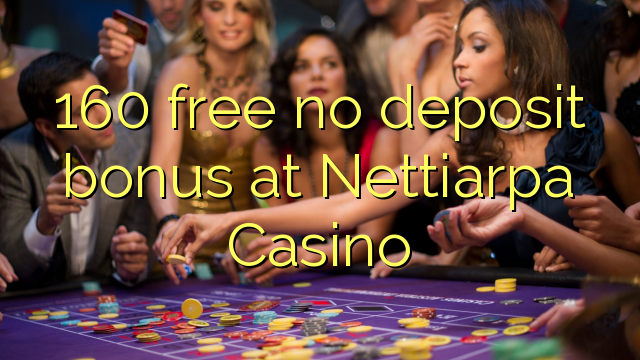 160 walang libreng deposito na bonus sa Nettiarpa Casino