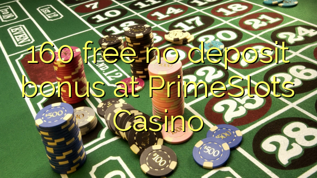 160 frigöra ingen insättningsbonus på PrimeSlots Casino