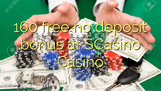 160 free no deposit bonus at SCasino 