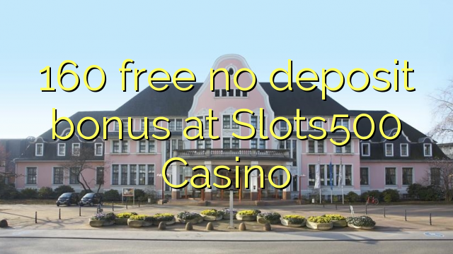 160 mwaulere palibe bonasi gawo pa Slots500 Casino