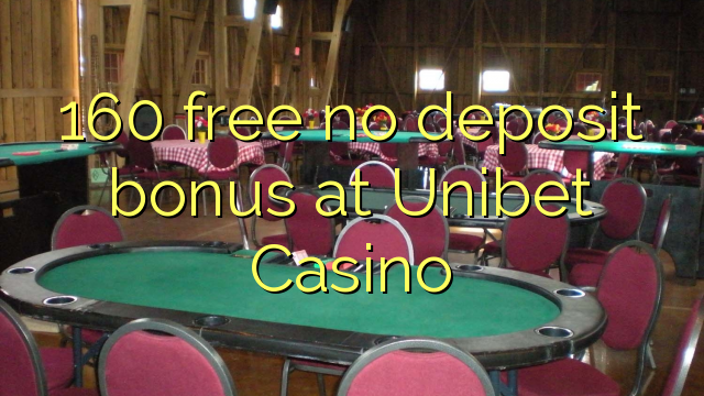 160 frigöra ingen insättningsbonus på Unibet Casino