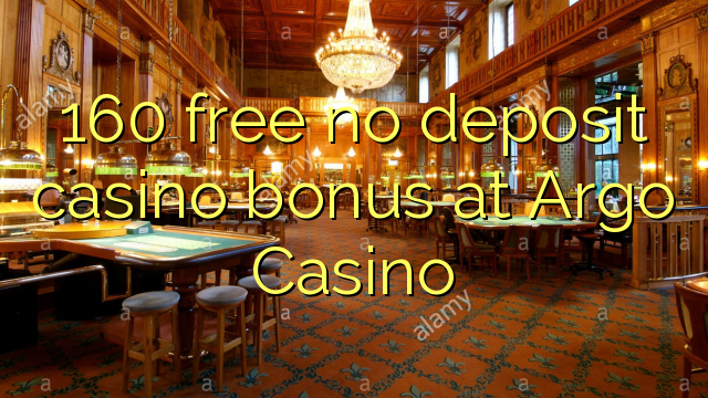 160 free no deposit casino bonus at Argo  Casino