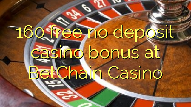 160 δωρεάν μπόνους καζίνο κατάθεσης στο Καζίνο της BetChain