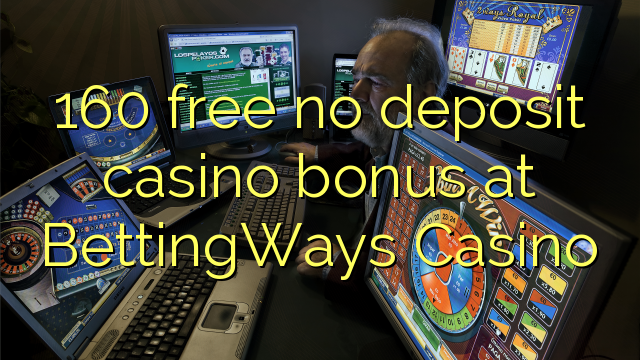 160 free no deposit casino bonus at BettingWays Casino