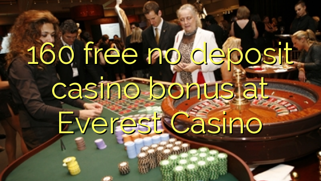 Free 160 palibe bonasi ya deposit ya casino pa Everest Casino