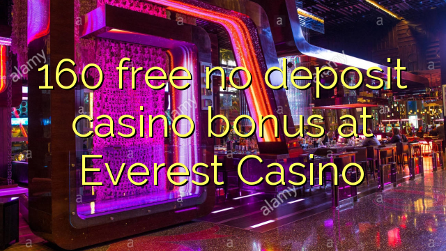 160 free no deposit casino bonus at Everest Casino